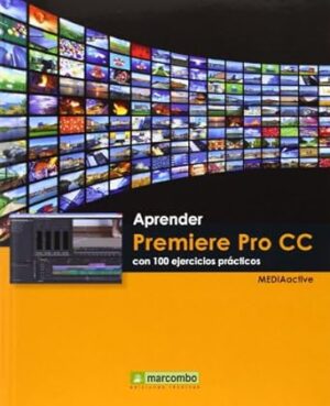 Aprender PREMIERE PRO CC con 100 ejercicios prácticos