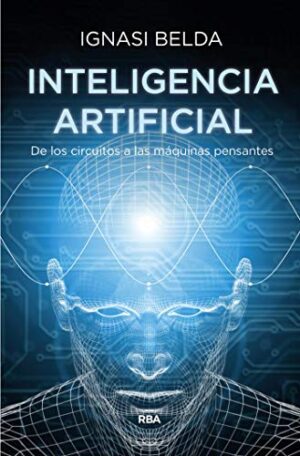 INTELIGENCIA ARTIFICIAL De los circuitos a las máquinas pensantes