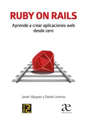 RUBY ON RAILS Aprende a crear aplicaciones web desde cero