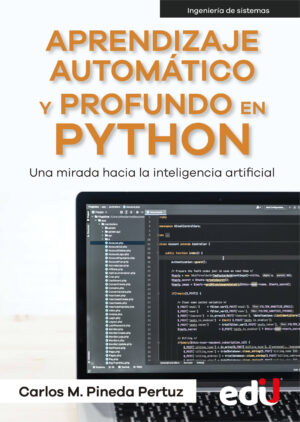 APRENDIZAJE AUTOMATICO Y PROFUNDO EN PYTHON Una mirada hacia la inteligencia artificial