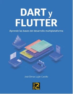 DART Y FLUTTER Aprende las bases del desarrollo multiplataforma