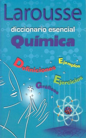 LAROUSSE DICCIONARIO ESENCIAL QUIMICA