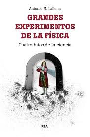GRANDES EXPERIMENTOS DE LA FISICA Cuatro hitos de la ciencia