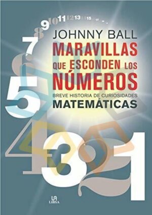 MARAVILLAS QUE ESCONDEN LOS NUMEROS Breve historia de curiosidades matemáticas