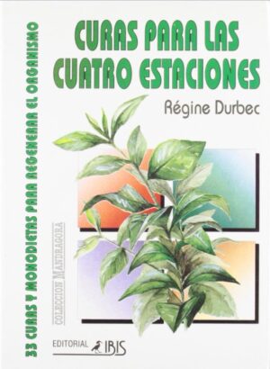 CURAS PARA LAS CUATRO ESTACIONES 33 curas y monodietas para reenerar el organismo