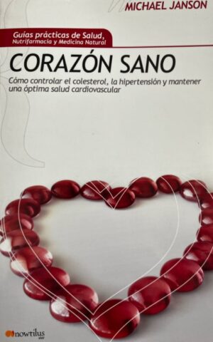 CORAZON SANO como controlar el colesterol, la HIPERTENSION y mantener una salud