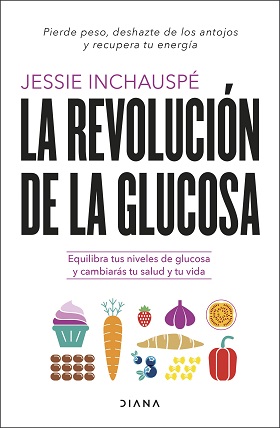 REVOLUCION DE LA GLUCOSA, LA Equilibra tus niveles de glucosa y cambiarás tu salud y tu vida