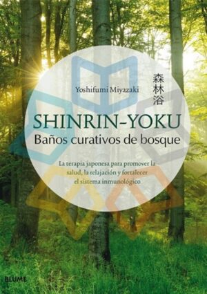 SHINRIN- YOKU BAÑOS CURATIVOS DE BOSQUE La terapia japonesa para.........