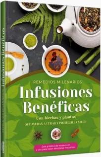 REMEDIOS MILENARIOS INFUSIONES BENEFICAS Con hierbas y plantas que ayudan a curar y proteger