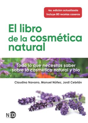 LIBRO DE LA COSMETICA NATURAL, EL Todo lo que necesitas saber sobre la cosmética natural