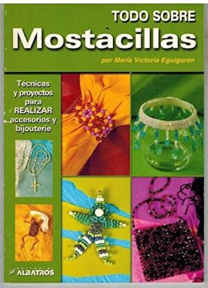 TODO SOBRE LAS MOSTACILLAS Técnicas y proyectos para realizar BISUTERIA y acceso
