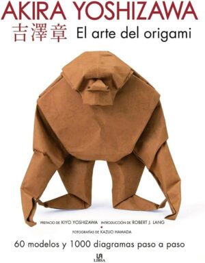 ARTE DEL ORIGAMI, EL 60 modelos y 1000 diagramas paso a paso