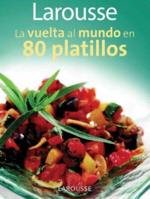 LAROUSSE LA VUELTA AL MUNDO EN 80 PLATILLOS