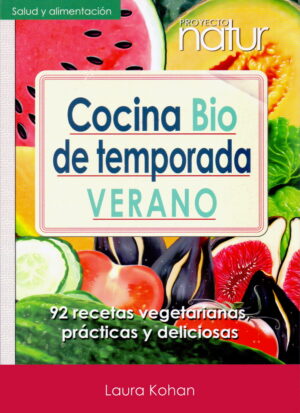 COCINA BIO DE TEMPORADA VERANO 92 recetas vegetarianas, prácticas y deliciosas