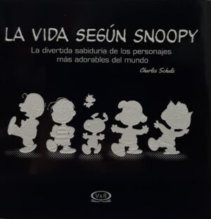 VIDA SEGUN SNOOPY, LA la divertida sabiduría de los personajes más adorables
