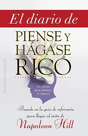 MI DIARIO DE PIENSE Y HAGASE RICO Basado en la guía de referencia para llegar al éxito...