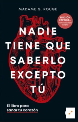 NADIE TIENE QUE SABERLO EXCEPTO TU El libro para sanar tu corazón