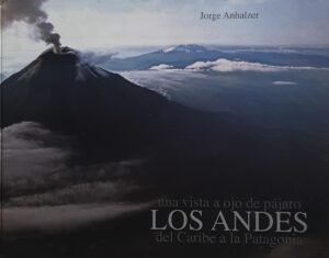 ANDES DEL CARIBE A LA PATAGONIA, LOS una vista a ojo de pájaro