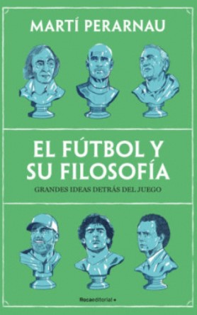 FUTBOL Y SU FILOSOFIA, EL Grandes ideas detrás del juego