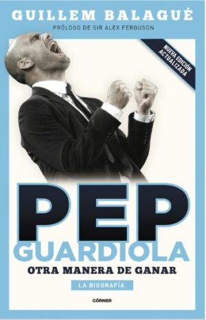 PEP GUARDIOLA Otra manera de ganar (La Biografía)