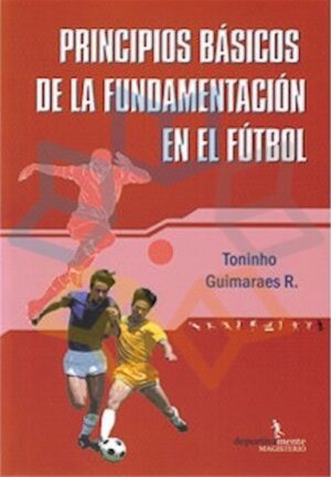 PRINCIPIOS BASICOS DE LA FUNDAMENTACION DEL FUTBOL