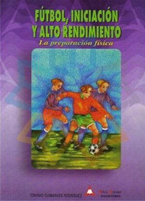 FUTBOL, INICIACION Y ALTO RENDIMIENTO La preparación física