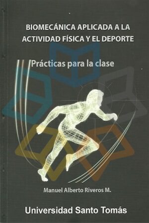 BIOMECANICA APLICADA A LA ACTIVIDAD FISICA Y EL DEPORTE Prácticas para la clase