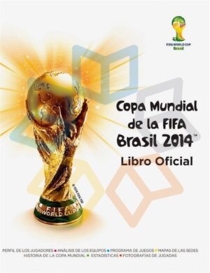 COPA MUNDIAL DE LA FIFA BRASIL 2014 Libro Oficial