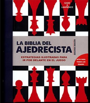 BIBLIA DEL AJEDRECISTA, LA estrategias ilustradas para mantenerse adelante en el
