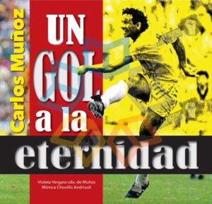 CARLOS MUÑOZ UN GOL A LA ETERNIDAD