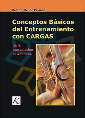 CONCEPTOS BASICOS DEL ENTRENAMIENTO CON CARGAS De la musculación al wellness.