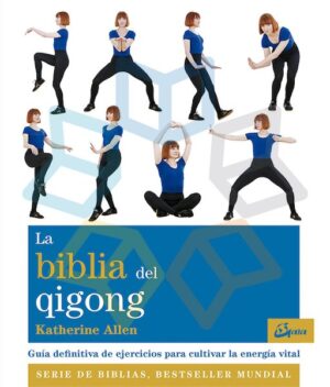 BIBLIA DEL QIGONG Guía definitiva de ejercicios para cultivar la energía vital
