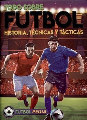 TODO SOBRE FUTBOL Historia, técnicas y tácticas