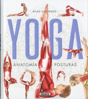 YOGA ANATOMIA Y POSTURAS Atlas ilustrado
