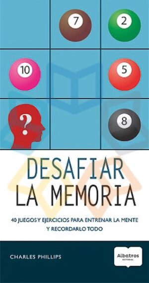 DESAFIAR LA MEMORIA 40 juegos y ejercicios para entrenar la mente y recordarlo todo