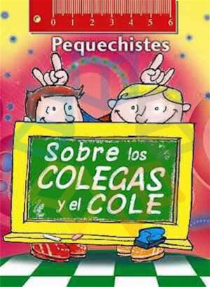 SOBRE LOS COLEGAS Y EL COLE (PEQUECHISTES)