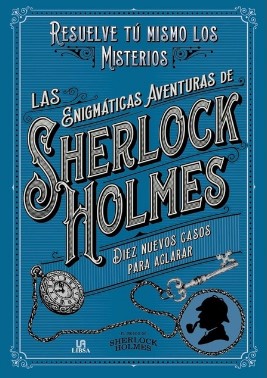 ENIGMATICAS AVENTURAS DE SHERLOCK HOLMES, LAS Diez nuevos casos para aclarar