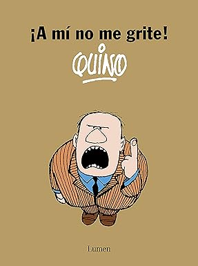 A MI NO ME GRITE QUINO