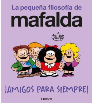 PEQUEÑA FILOSOFIA DE MAFALDA, LA Amigos para siempre