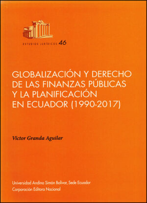 GLOBALIZACION Y DERECHO DE LAS FINANZAS PUBLICAS Y LA PLANIFICACION EN ECUADOR (1920-2017)