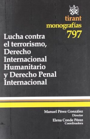 LUCHA CONTRA EL TERRORISMO, DERECHO INTERNACIONAL HUMANITARIO Y DERECHO PE