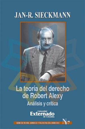 TEORIA DEL DERECHO DE ROBERT ALEXY, LA Análisis y crítica
