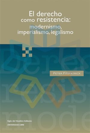 DERECHO COMO RESISTENCIA, EL modernismo, imperialismo, legalismo