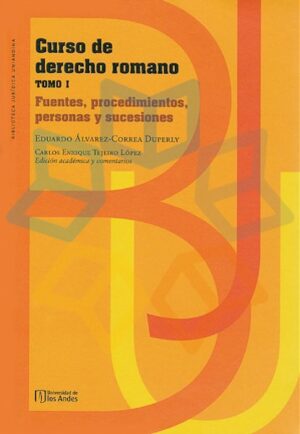 CURSO DE DERECHO ROMANO T I Fuentes, procedimientos, personas y sucesiones
