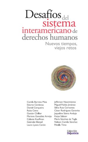 DESAFIOS DEL SISTEMA INTERAMERICANO DE DERECHOS HUMANOS Nuevos tiempos, viejos retos