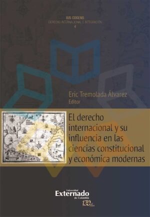 DERECHO INTERNACIONAL Y SU INFLUENCIA EN LAS CIENCIAS CONSTITUCIONAL Y ECONOMICA MODERNAS