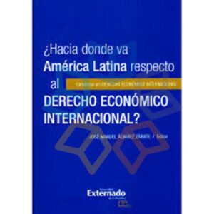 ¿HACIA DONDE VA AMERICA LATINA RESPECTO AL DERECHO ECONOMICO INTERNACIONAL