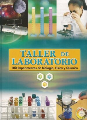 TALLER DE LABORATORIO 100 experimentos de BIOLOGIA, FISICA Y QUIMICA