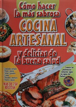 COMO HACER LA MAS SABROSA COCINA ARTESANAL Y DELICIAS DE LA BUENA SALUD